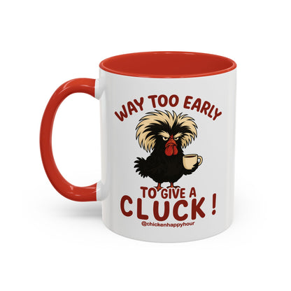 Way too Early to Give a Cluck !! Coffee Mug