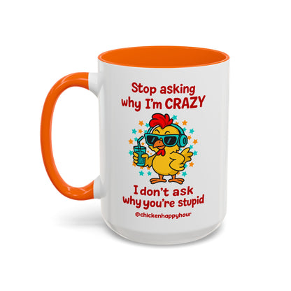 Stop Asking Why I'm Crazy Coffee Mug