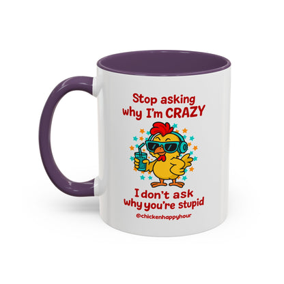 Stop Asking Why I'm Crazy Coffee Mug