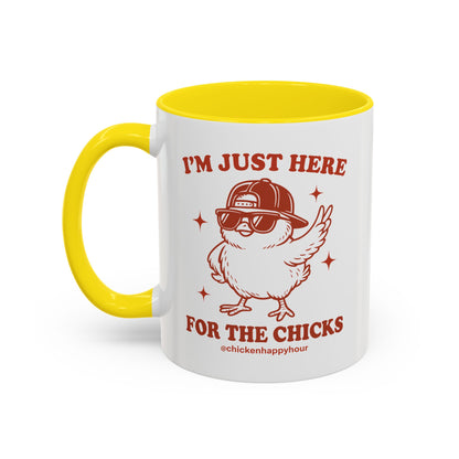 I’m Just Here for the Chicks Coffee Mug