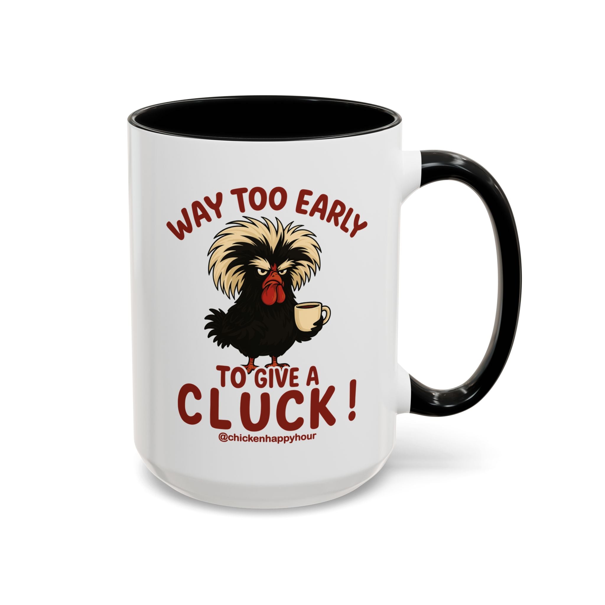Way too Early to Give a Cluck !! Coffee Mug