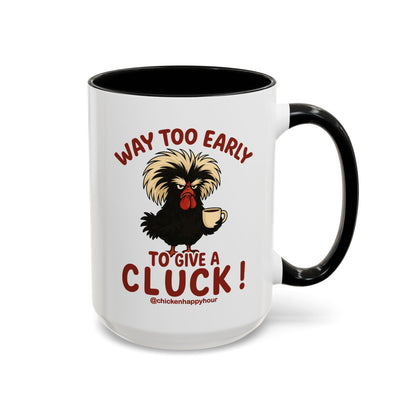 Way too Early to Give a Cluck !! Coffee Mug