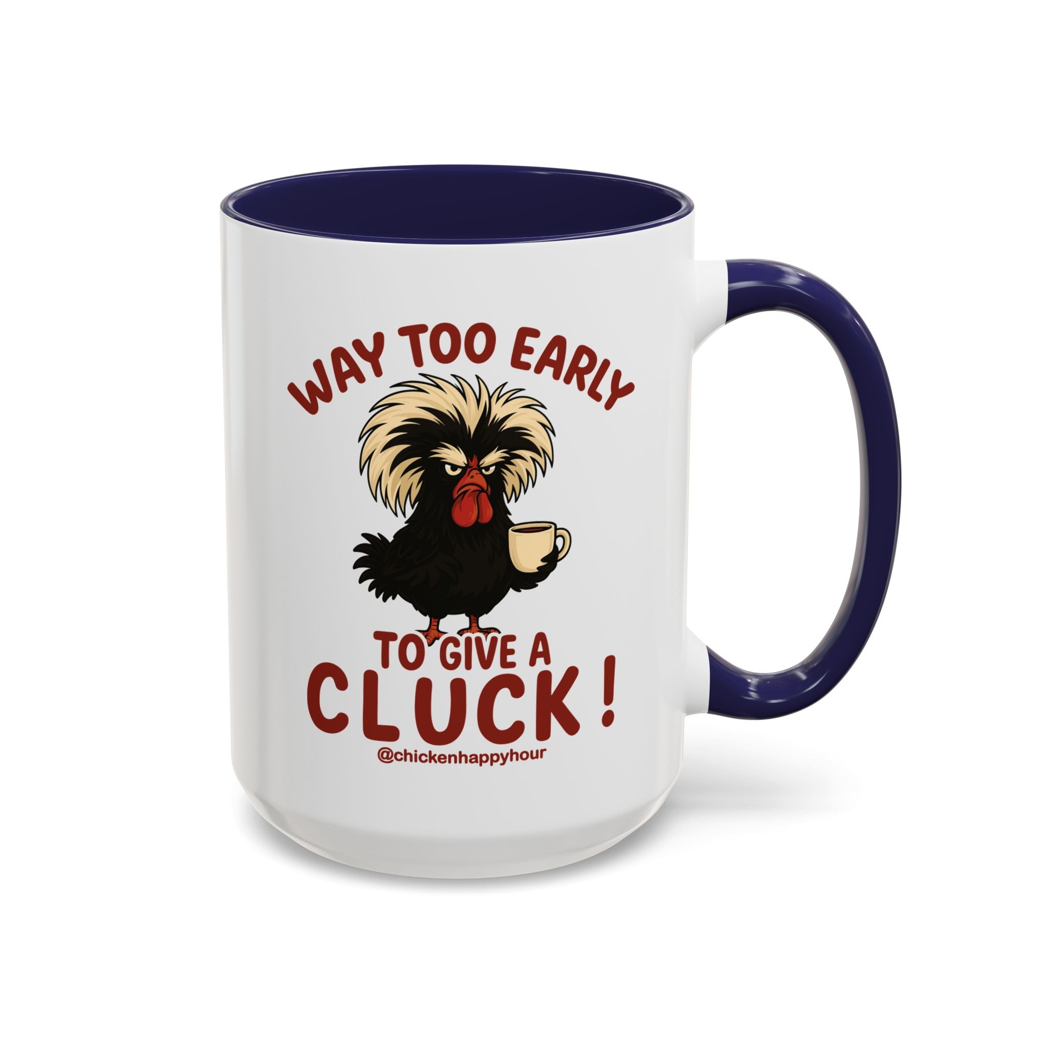 Way too Early to Give a Cluck !! Coffee Mug