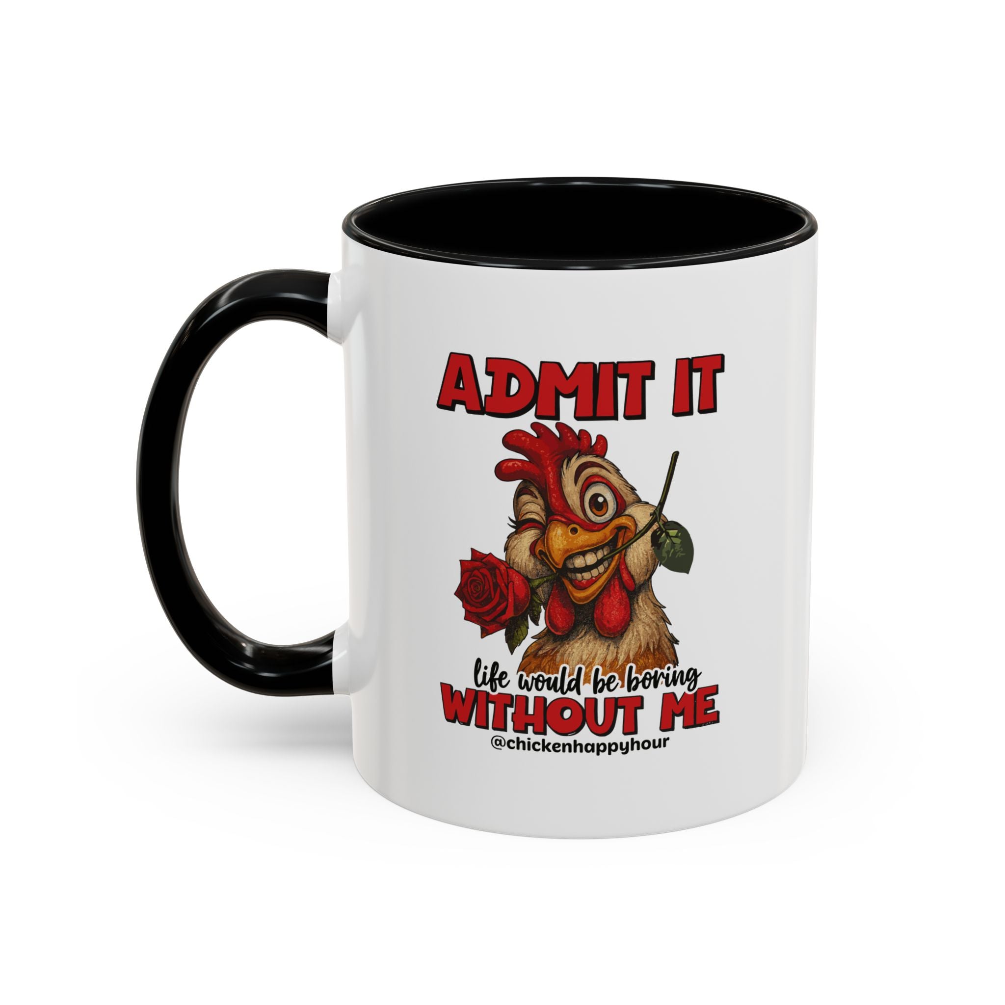 Admit It, Life Would Be Boring Without Me Coffee Mug