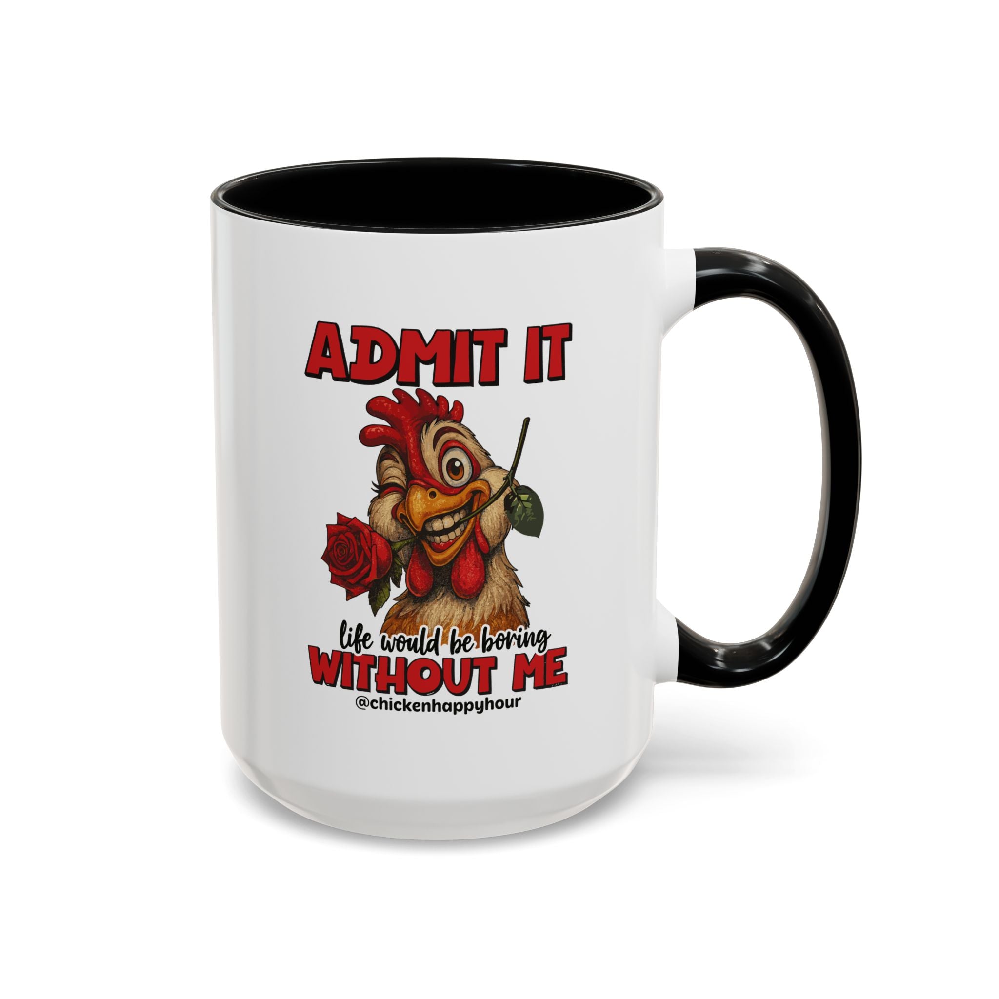 Admit It, Life Would Be Boring Without Me Coffee Mug