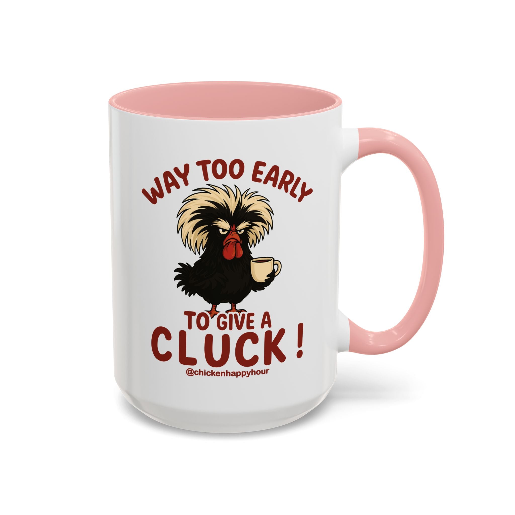 Way too Early to Give a Cluck !! Coffee Mug