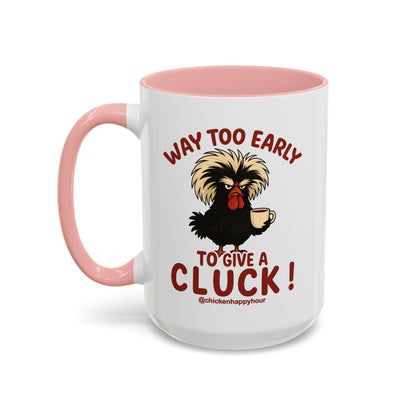 Way too Early to Give a Cluck !! Coffee Mug