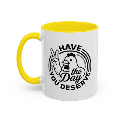 Have The Day You Deserve Coffee Mug