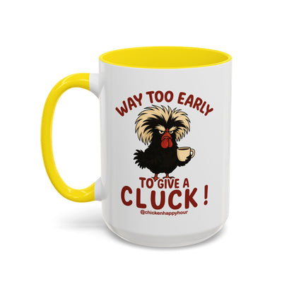 Way too Early to Give a Cluck !! Coffee Mug