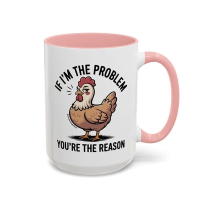 If I'm the Problem You're the Reason Coffee Mug