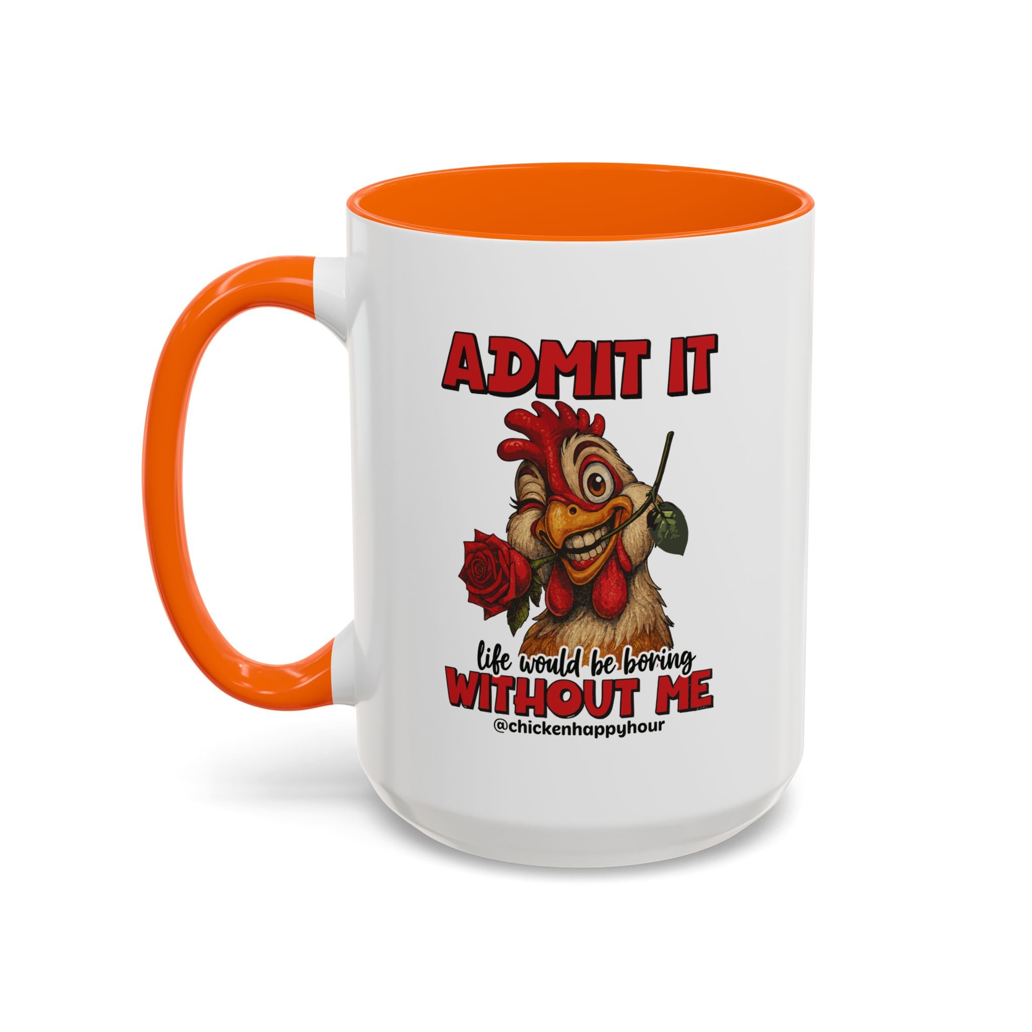 Admit It, Life Would Be Boring Without Me Coffee Mug