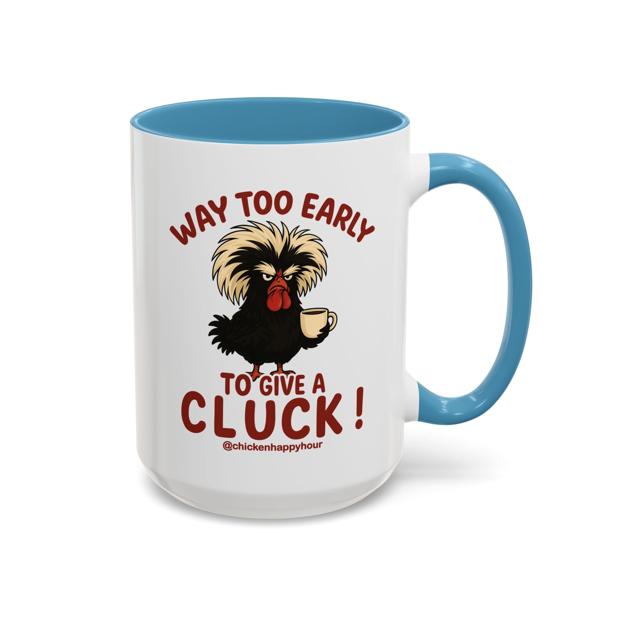 Way too Early to Give a Cluck !! Coffee Mug