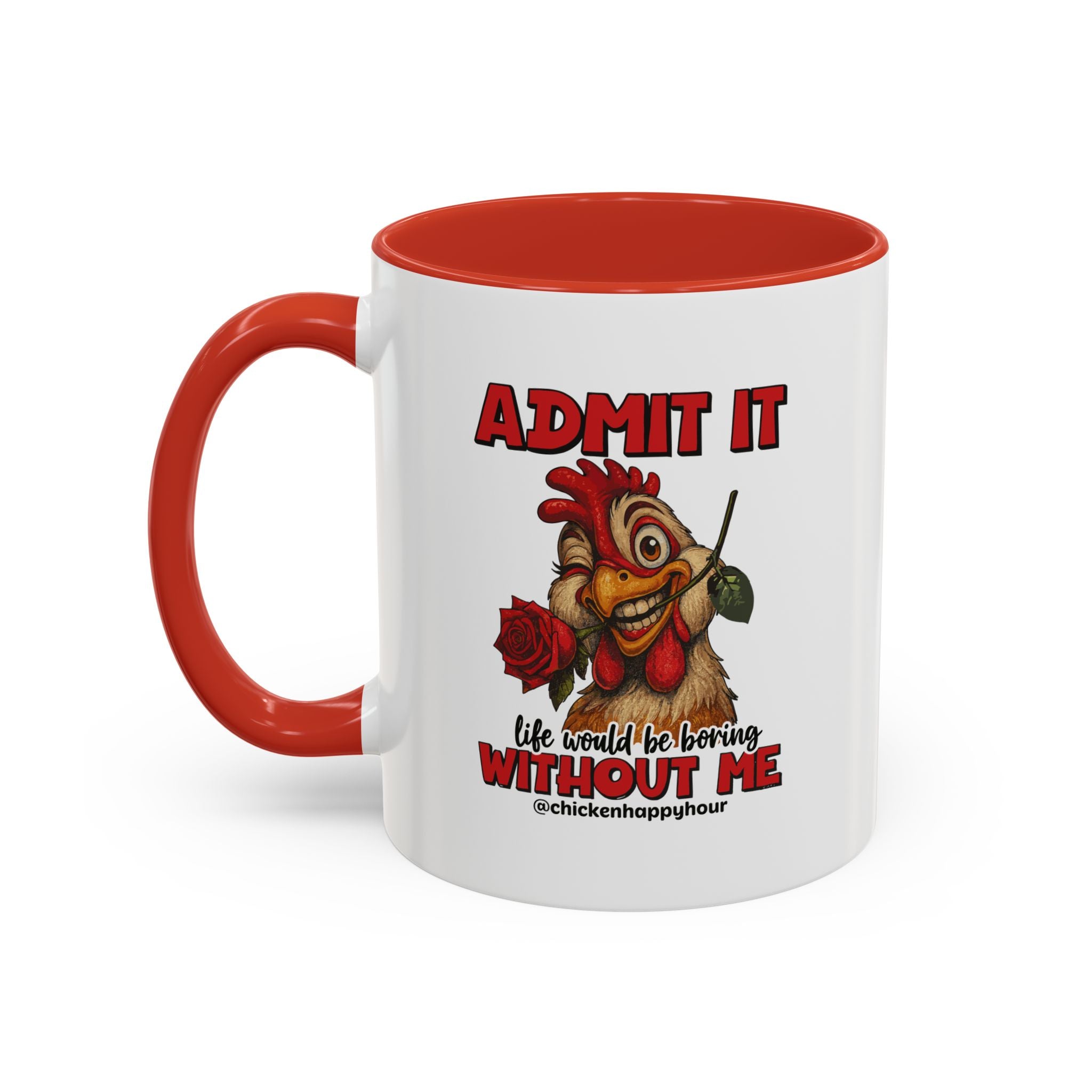 Admit It, Life Would Be Boring Without Me Coffee Mug