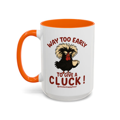 Way too Early to Give a Cluck !! Coffee Mug