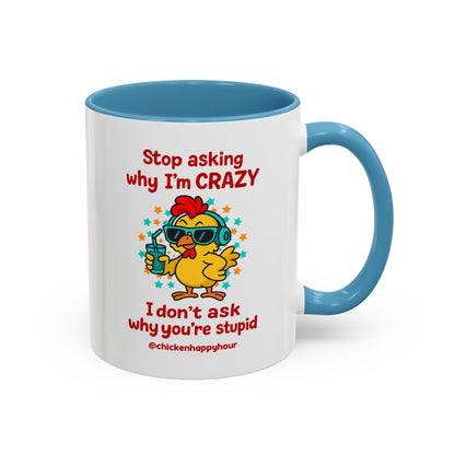 Stop Asking Why I'm Crazy Coffee Mug