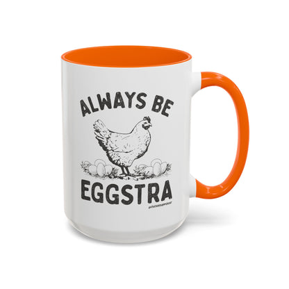 Always be EGGStra Coffee Mug
