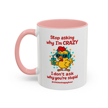 Stop Asking Why I'm Crazy Coffee Mug