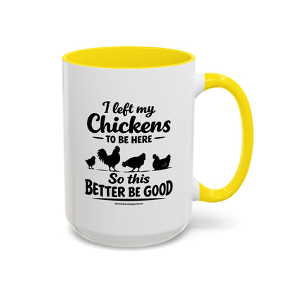 I left My Chickens To Be Here Coffee Mug