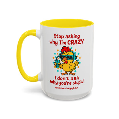 Stop Asking Why I'm Crazy Coffee Mug
