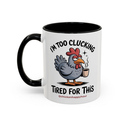 I'm Too Clucking Tired for This Coffee Mug