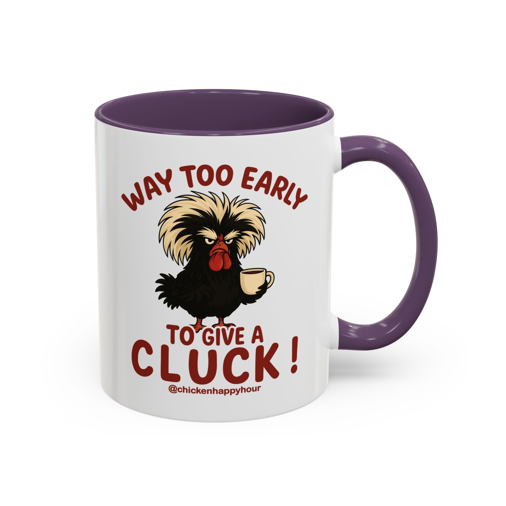 Way too Early to Give a Cluck !! Coffee Mug