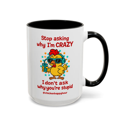 Stop Asking Why I'm Crazy Coffee Mug