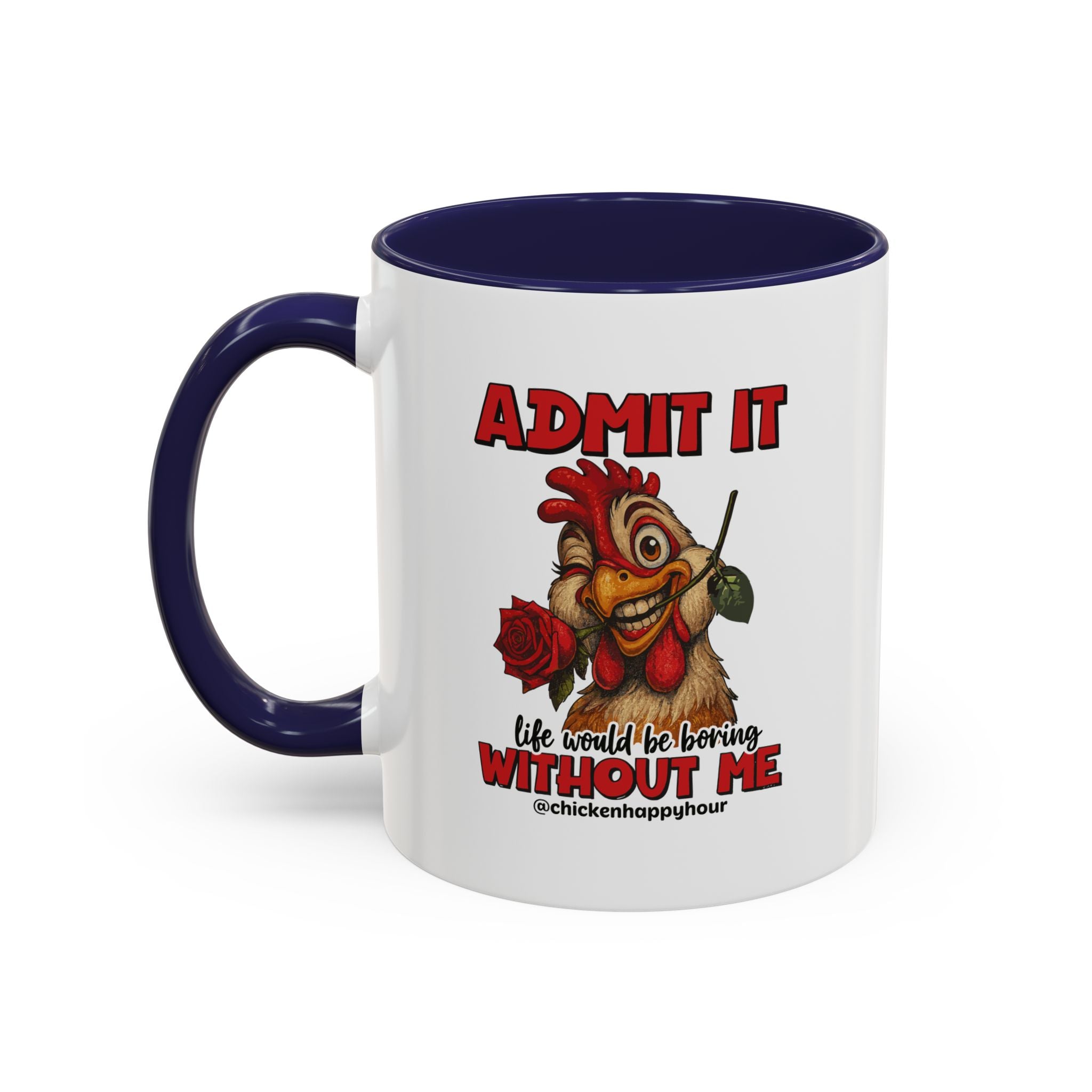 Admit It, Life Would Be Boring Without Me Coffee Mug