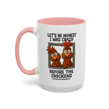 Let's be Honest I was Crazy Before the Chickens Coffee Mug