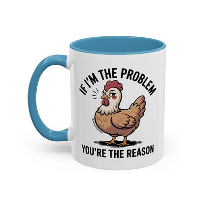 If I'm the Problem You're the Reason Coffee Mug