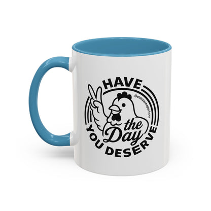 Have The Day You Deserve Coffee Mug