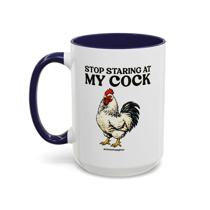 Stop Staring At My Cock Coffee Mug