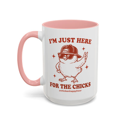 I’m Just Here for the Chicks Coffee Mug