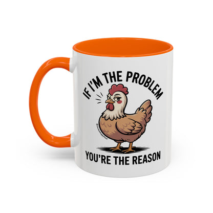 If I'm the Problem You're the Reason Coffee Mug