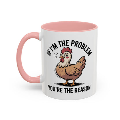 If I'm the Problem You're the Reason Coffee Mug