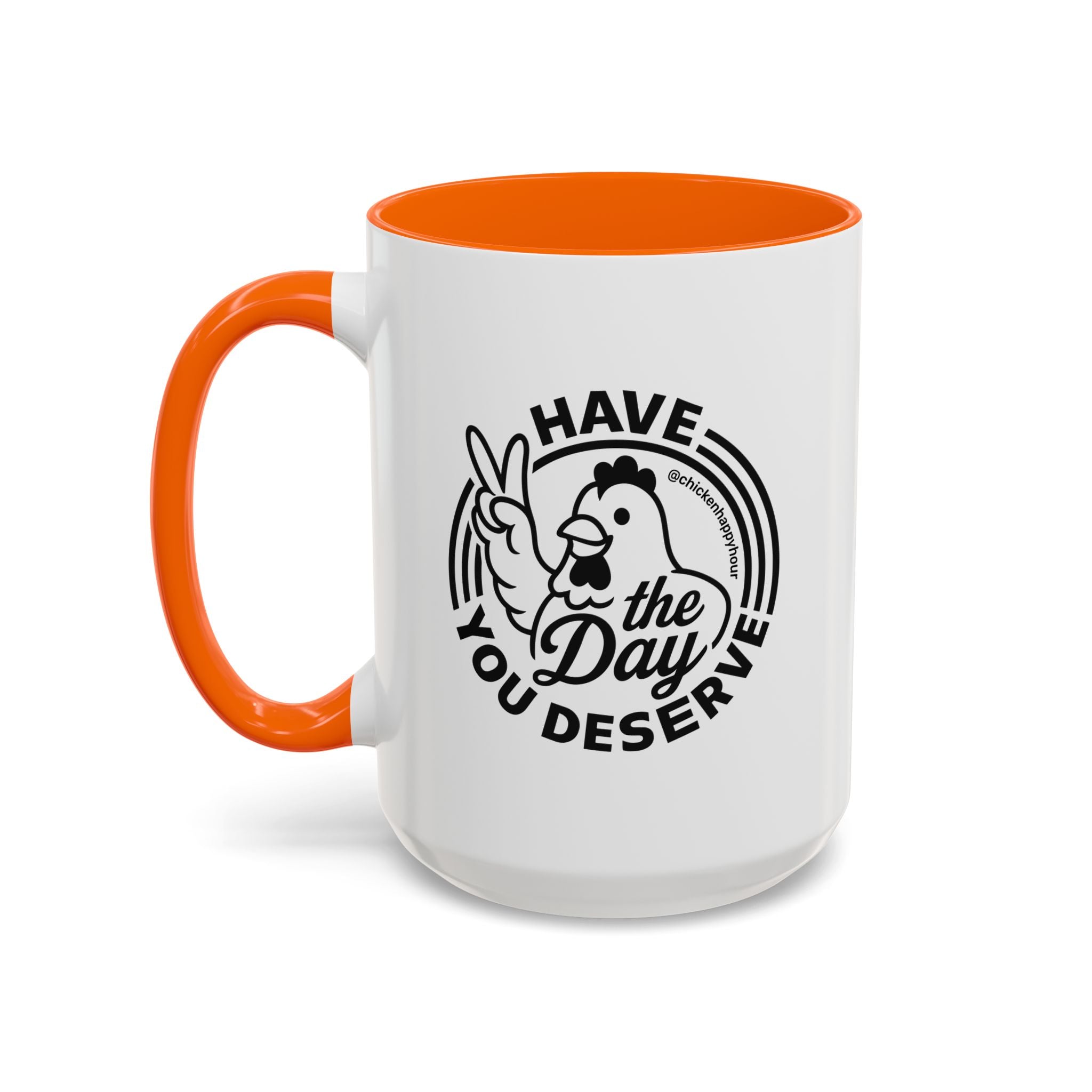 Have The Day You Deserve Coffee Mug