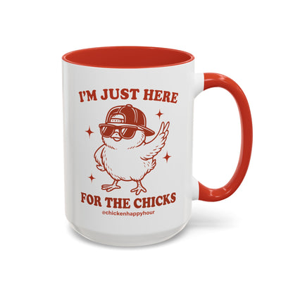 I’m Just Here for the Chicks Coffee Mug