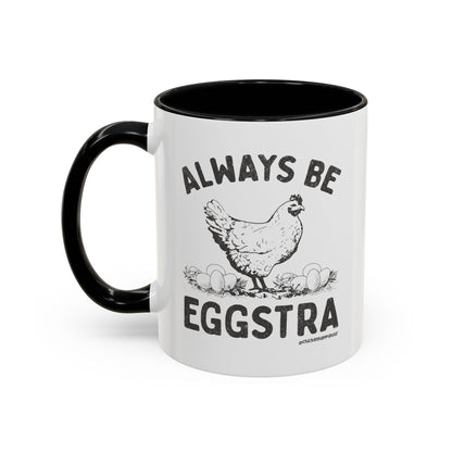 Always be EGGStra Coffee Mug