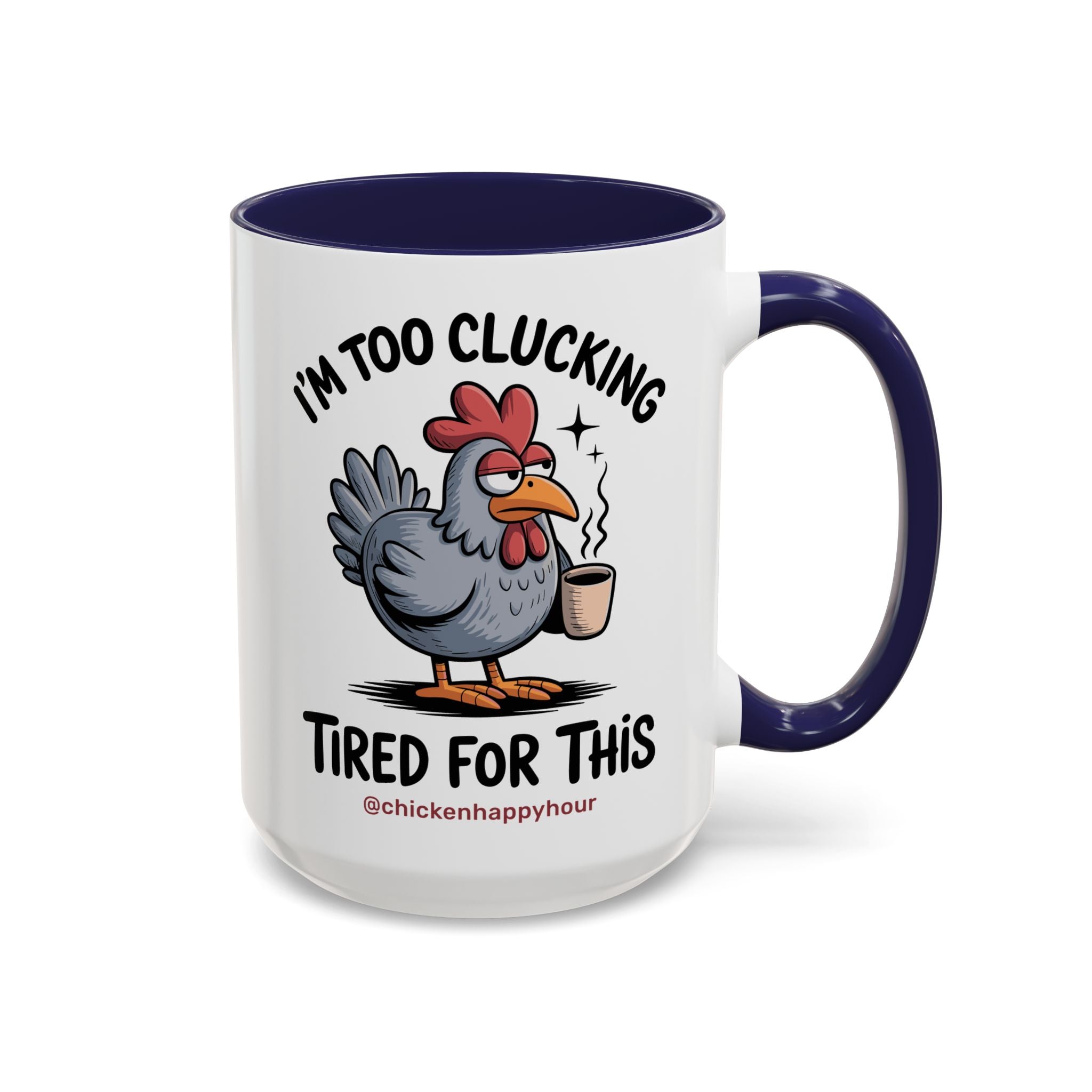 I'm Too Clucking Tired for This Coffee Mug