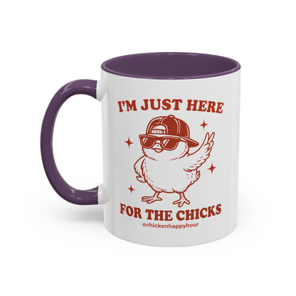 I’m Just Here for the Chicks Coffee Mug