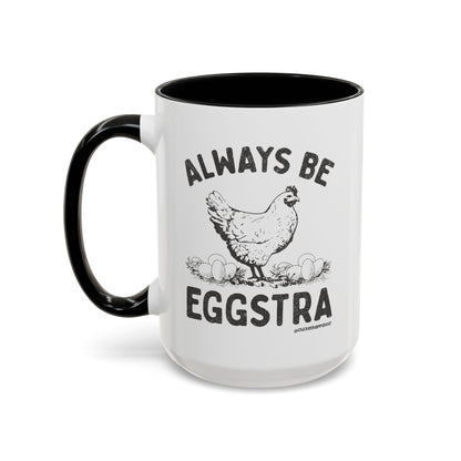 Always be EGGStra Coffee Mug