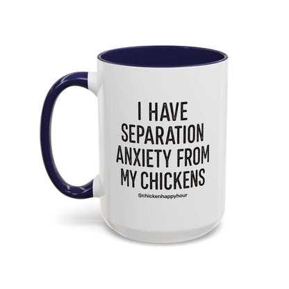 I Have Separation Anxiety From My Chickens Coffee Mug