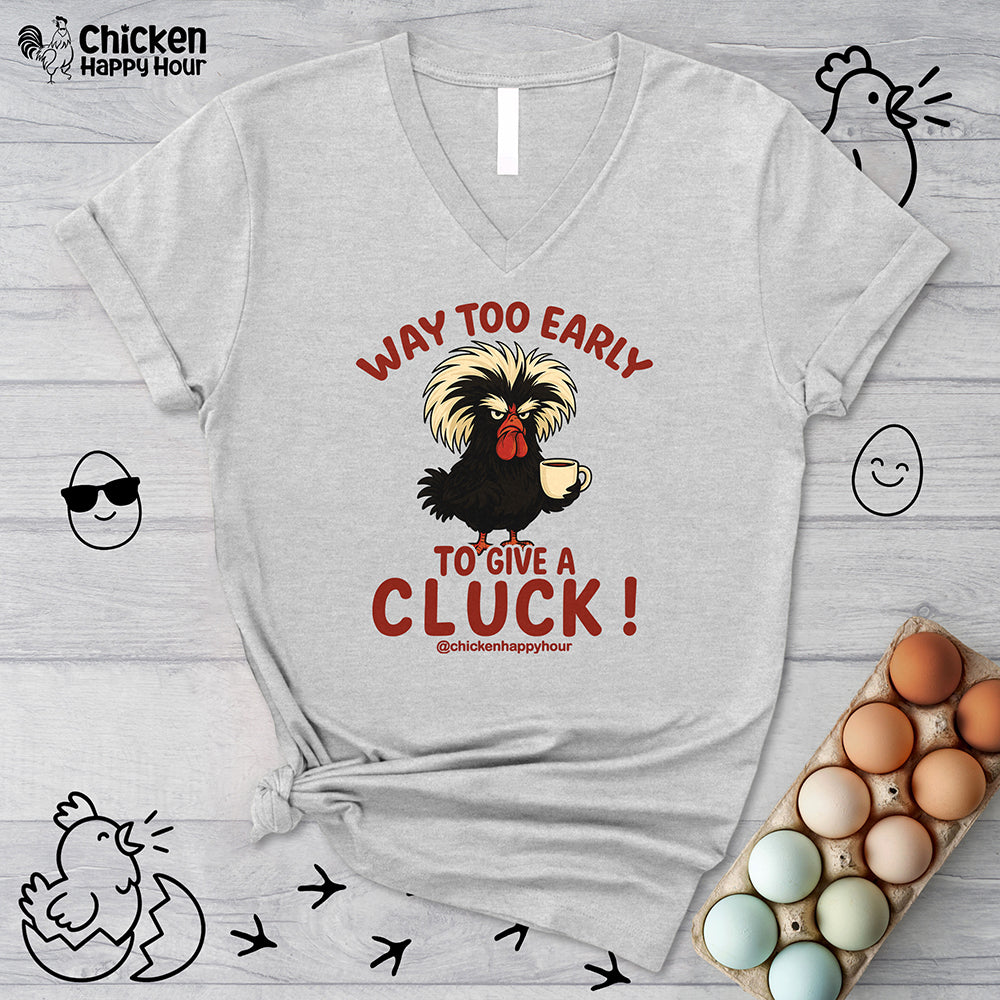 Way too Early to Give a Cluck !! V-Neck Tee