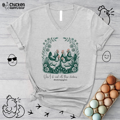 Yes I Do Need All These Chickens V-Neck Tee