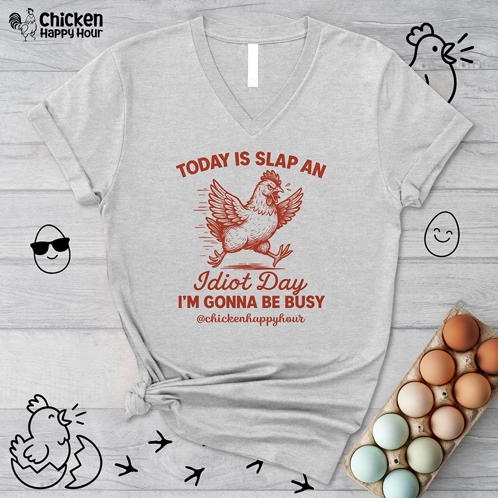 Today Is Slap An Idiot Day I’m Gonna Be Busy V-Neck Tee