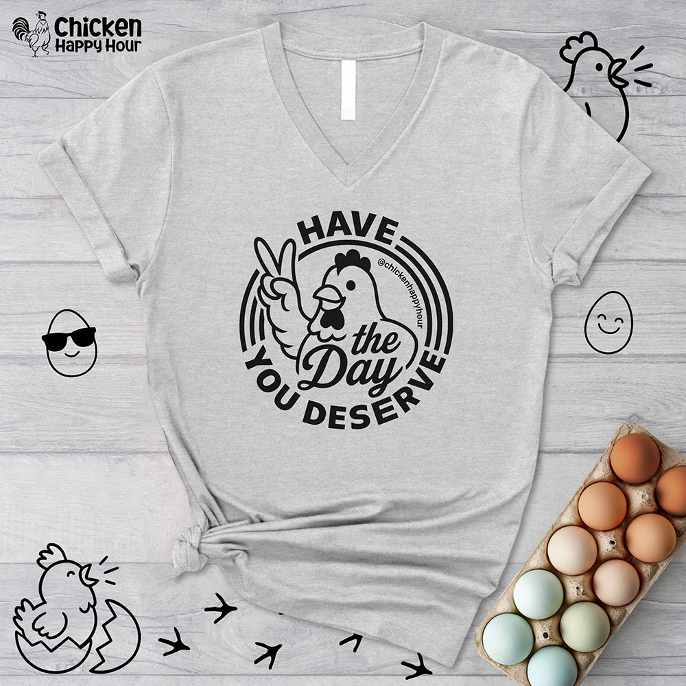 Have The Day You Deserve V-Neck Tee
