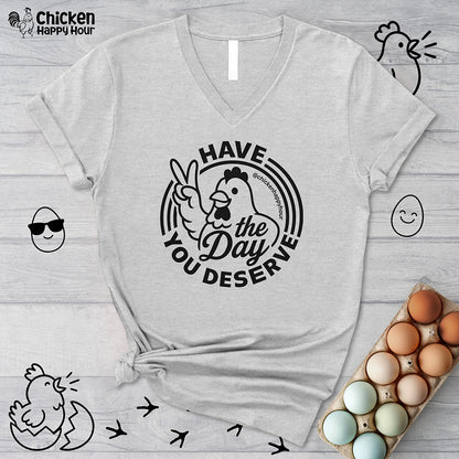 Have The Day You Deserve V-Neck Tee