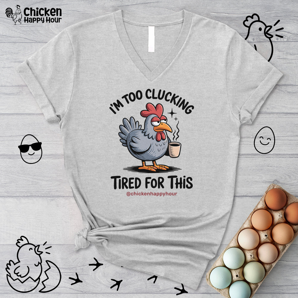 I'm Too Clucking Tired for This V-Neck Tee
