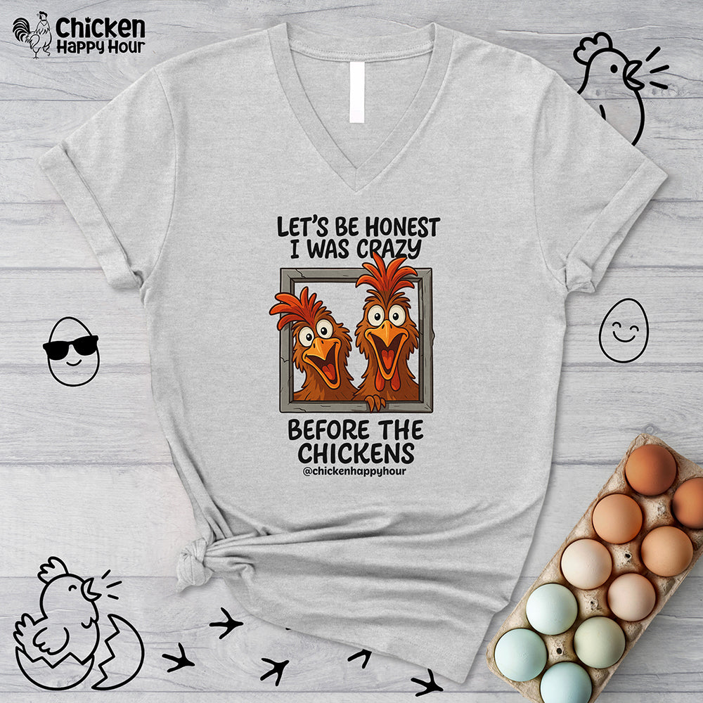 Let's be Honest I was Crazy Before the Chickens V-Neck Tee