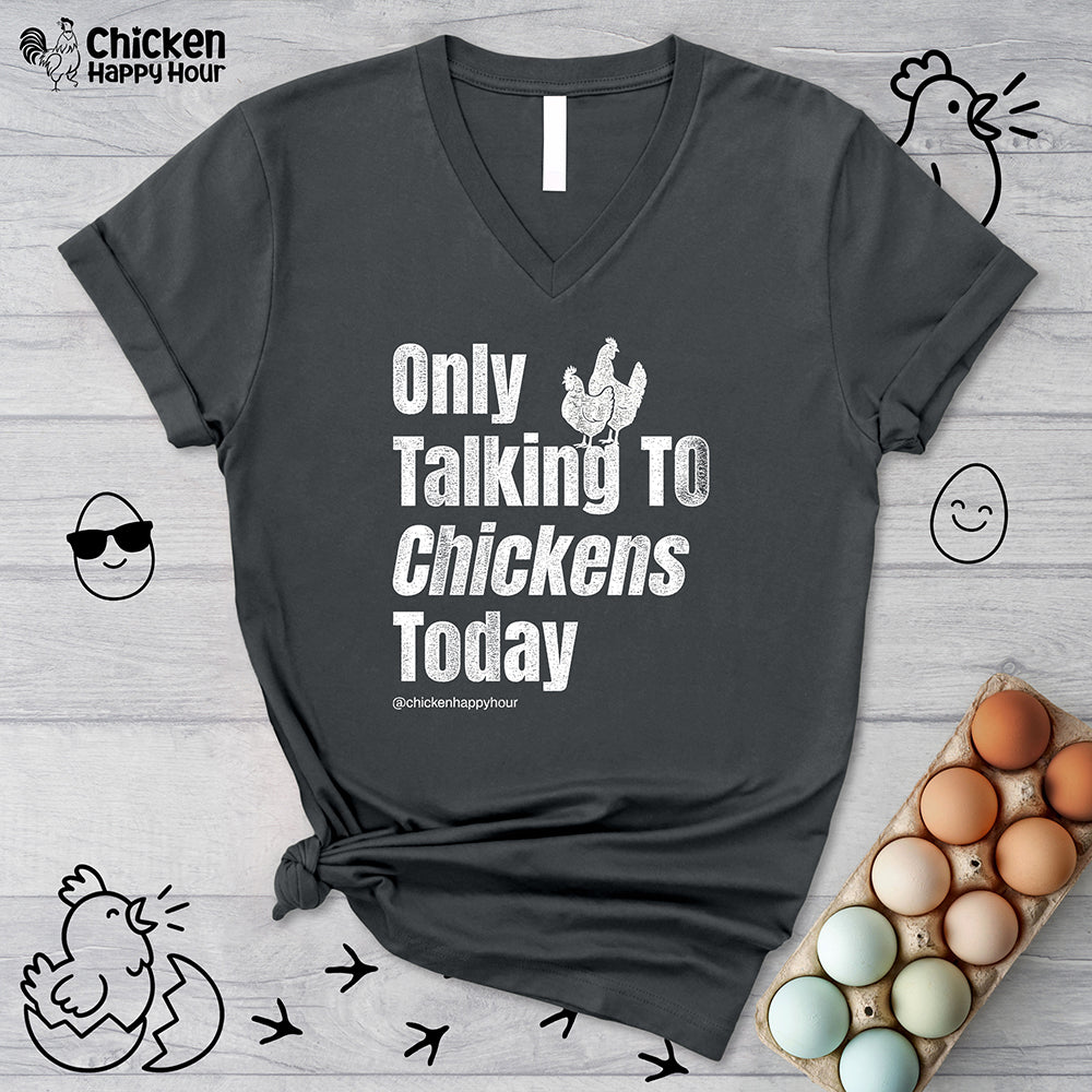 Only Talking To Chickens Today V-Neck Tee