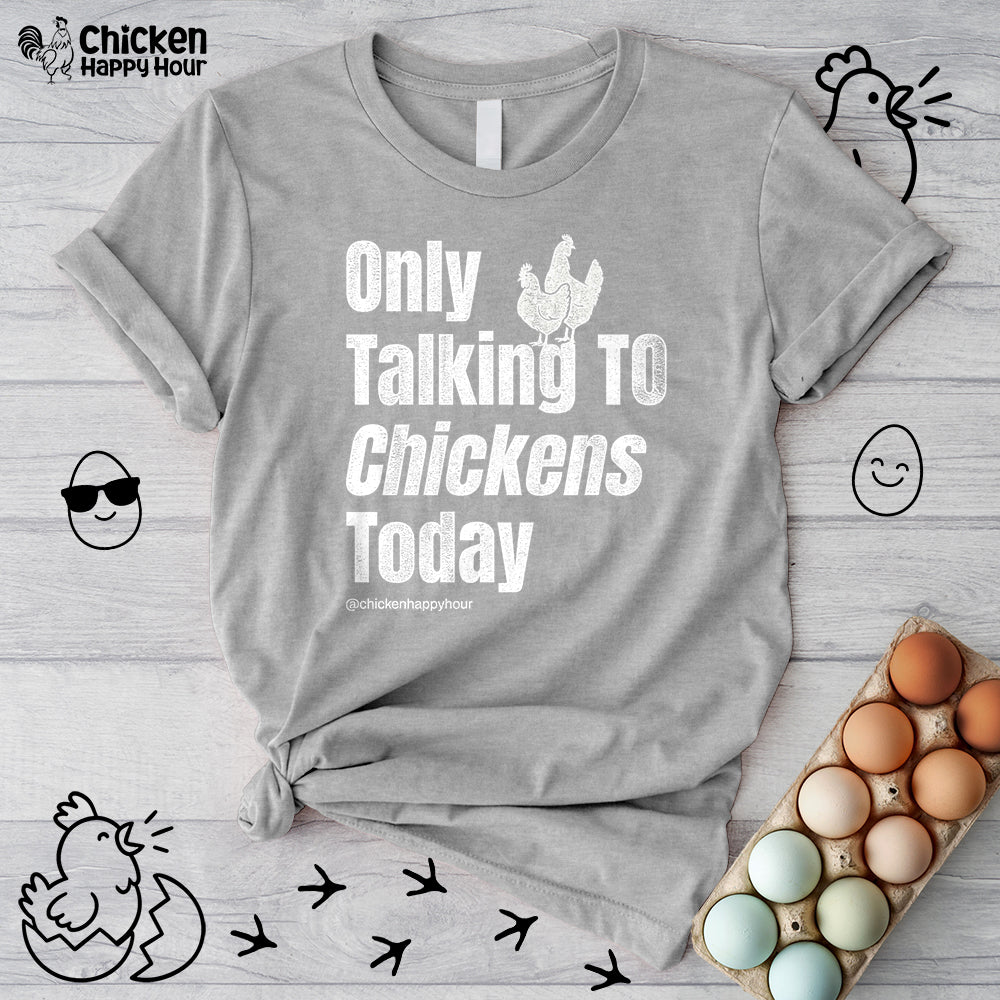 Only Talking to Chickens Today Unisex Tee